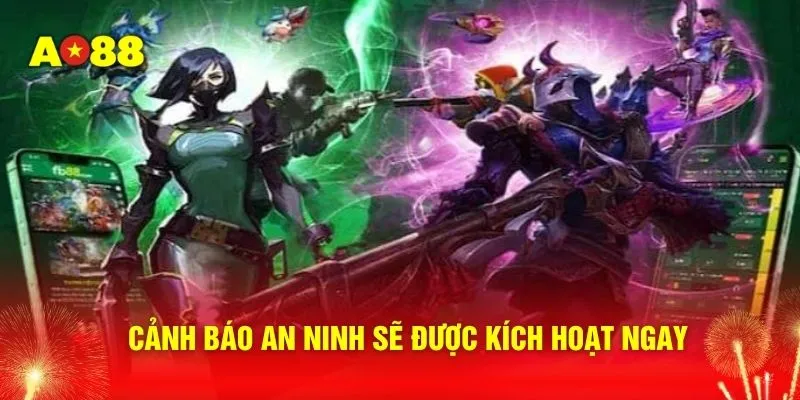 Cảnh báo an ninh sẽ được kích hoạt ngay