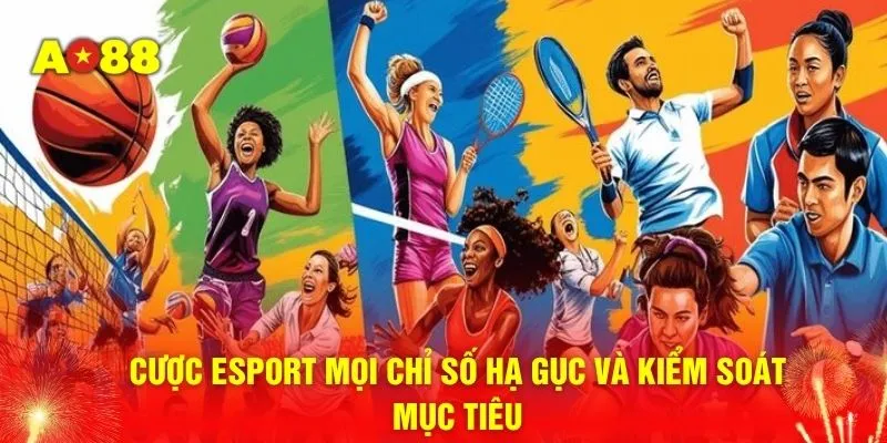 Cược Esport mọi chỉ số hạ gục và kiểm soát mục tiêu