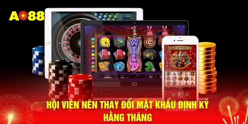 Hội viên nên thay đổi mật khẩu định kỳ hằng tháng 