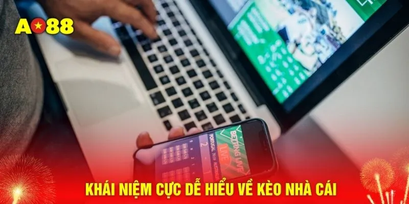 Khái niệm cực dễ hiểu về kèo nhà cái