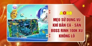 Mẹo Sử Dụng Vũ Khí Bắn Cá - Săn Boss Rinh 100k Xu Không Lỗ