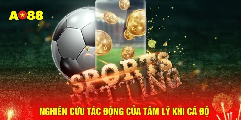 Nghiên cứu tác động của tâm lý khi cá độ